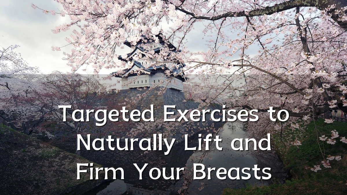 Targeted Exercises to Naturally Lift and Firm Your Breasts