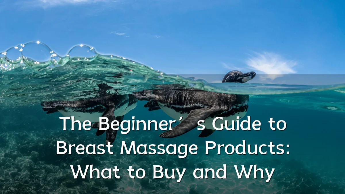The Beginner’s Guide to Breast Massage Products: What to Buy and Why