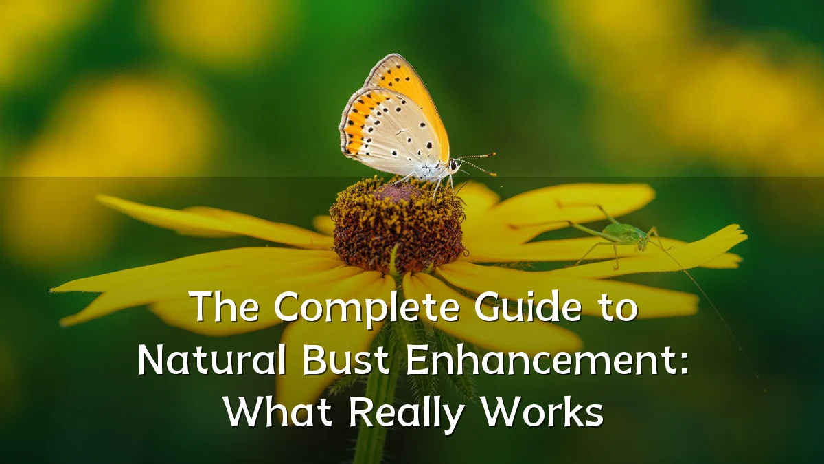 The Complete Guide to Natural Bust Enhancement: What Really Works