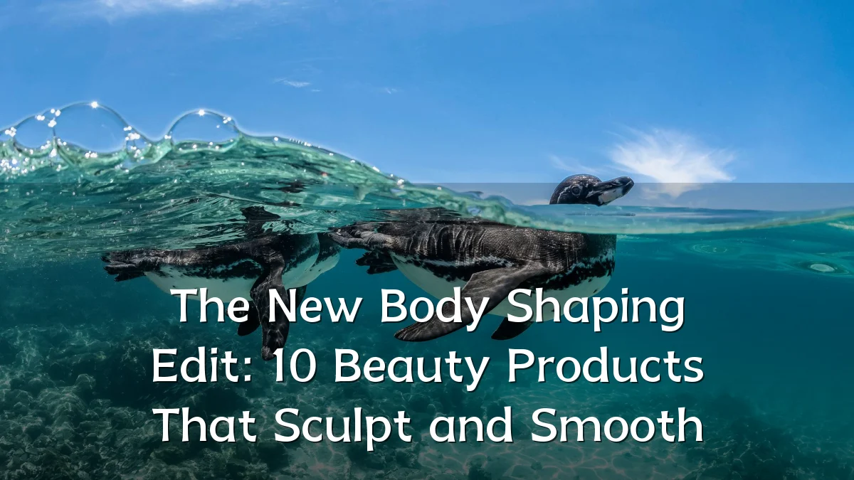 The New Body Shaping Edit: 10 Beauty Products That Sculpt and Smooth