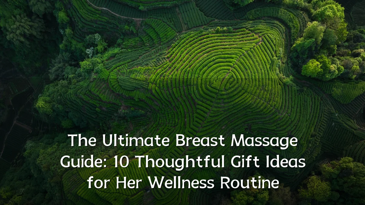 The Ultimate Breast Massage Guide: 10 Thoughtful Gift Ideas for Her Wellness Routine