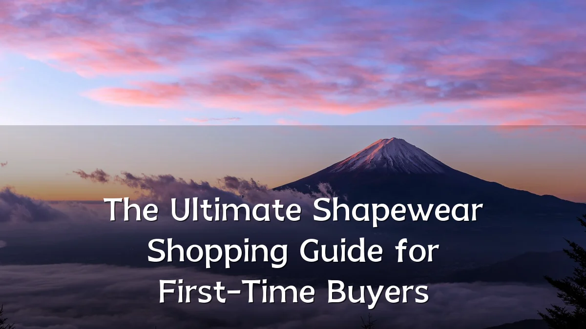 The Ultimate Shapewear Shopping Guide for First-Time Buyers
