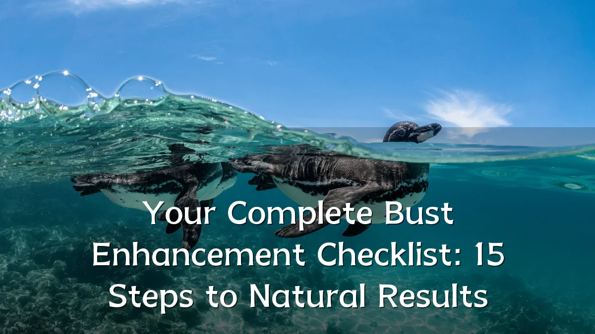 Your Complete Bust Enhancement Checklist: 15 Steps to Natural Results