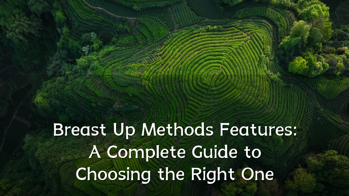 Breast Up Methods Features: A Complete Guide to Choosing the Right One