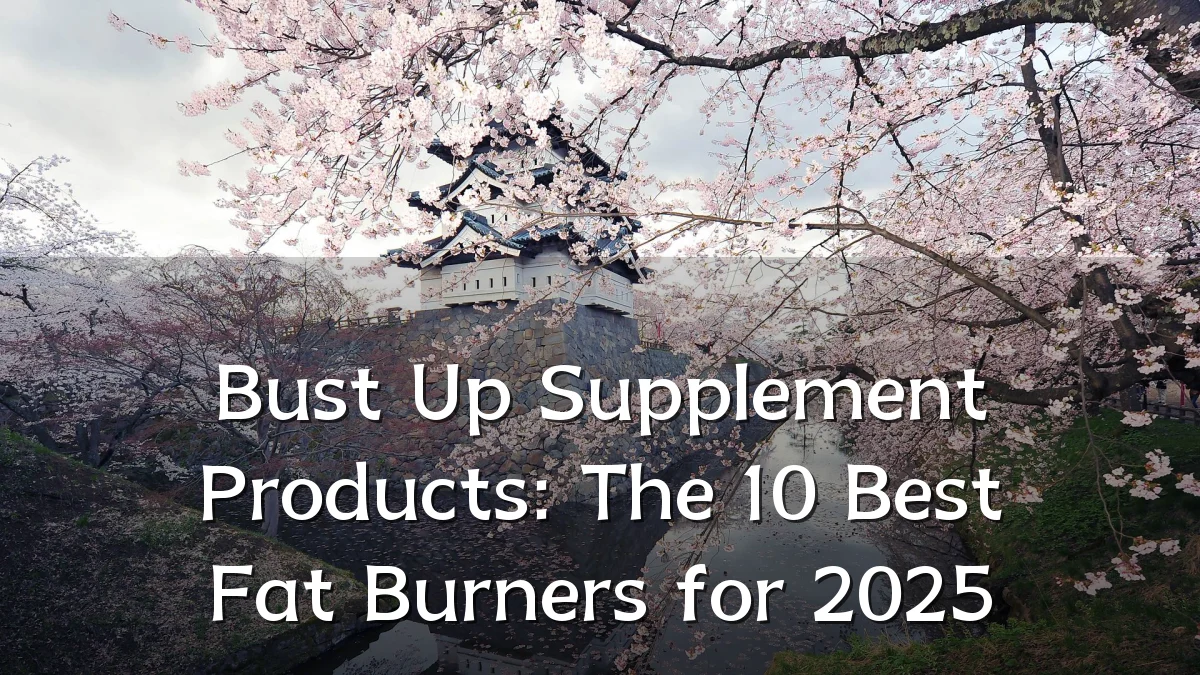 Bust Up Supplement Products: The 10 Best Fat Burners for 2025