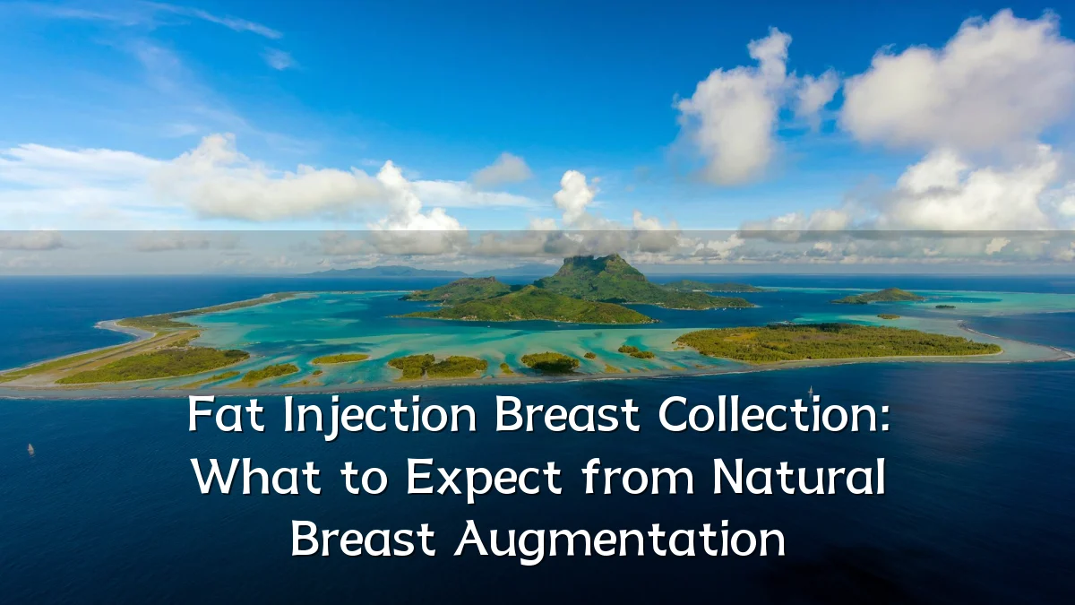 Fat Injection Breast Collection: What to Expect from Natural Breast Augmentation