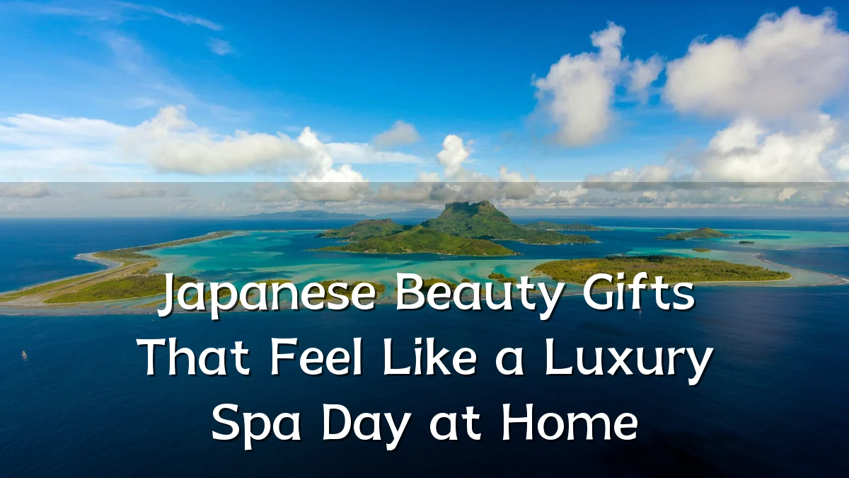 Japanese Beauty Gifts That Feel Like a Luxury Spa Day at Home