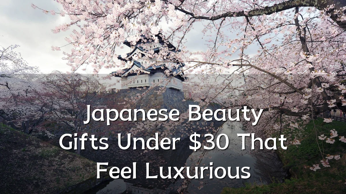 Japanese Beauty Gifts Under $30 That Feel Luxurious
