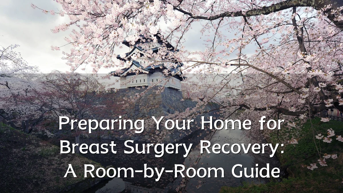 Preparing Your Home for Breast Surgery Recovery: A Room-by-Room Guide