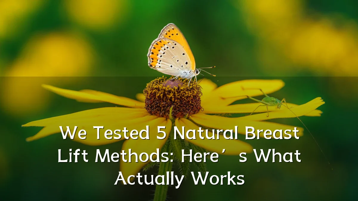 We Tested 5 Natural Breast Lift Methods: Here’s What Actually Works
